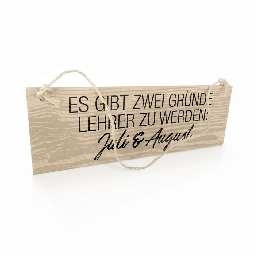 Holzschild Es gibt zwei Gründe Lehrer zu werden