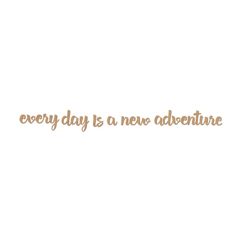 Decoro MDF Every day is a new adventure