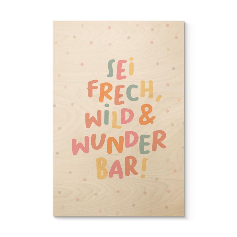 Holzbild - Glaubenssatz 'Sei frech, wild & wunderbar' fürs Kinderzimmer