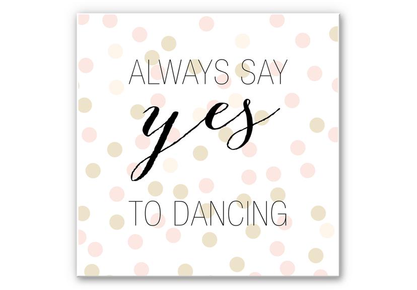 Wandbild Confetti & Cream - Always say yes to dancing