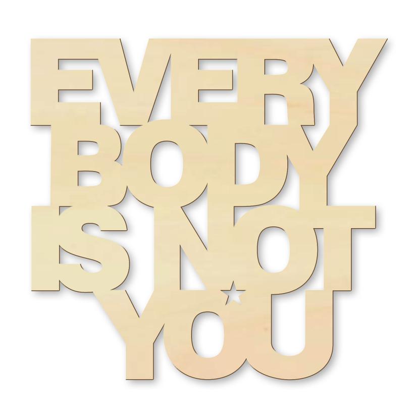 Scritta in legno - Everybody is not you
