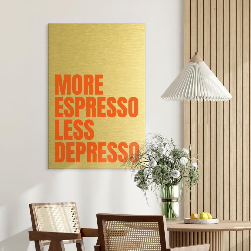 Alu-Dibond spazzolato con Effetto Oro, Argento e Rame - More Espresso less depresso - Fritsch
