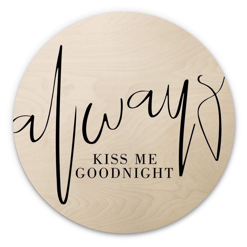 Tableau sur bois rond Always Kiss me goodnight