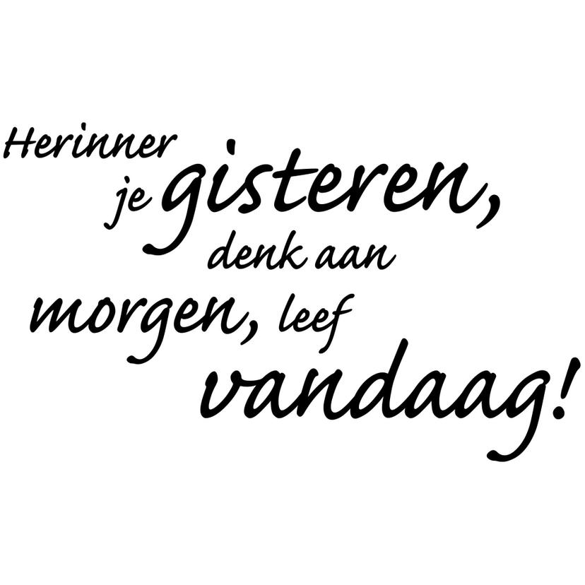 Wandtattoo Herinner je gisteren, denk aan morgen,leef vandaag
