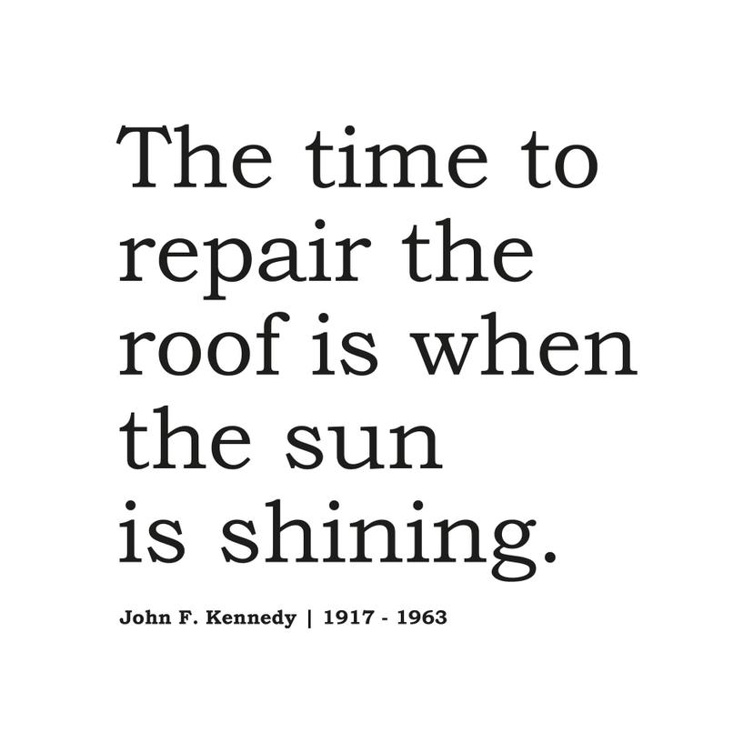 The time to repair the roof