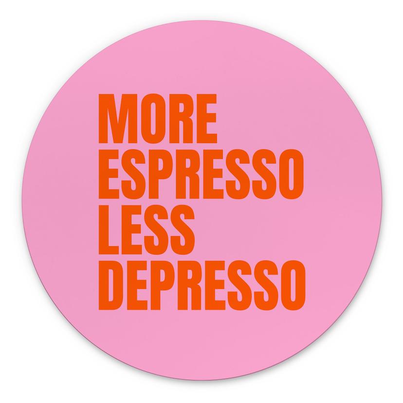 Billede Mere espresso mindre depresso - Fritsch - rund – print på aluminium (Alu-Dibond)