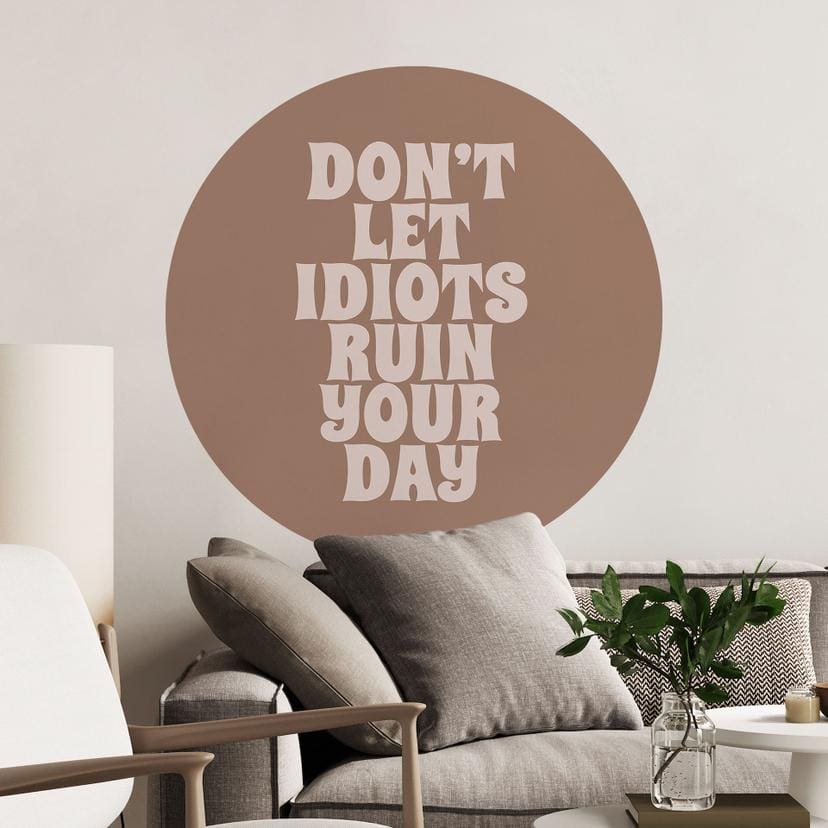 Wallsticker Lad ikke idioter ødelægge din dag - Prints by Ayleen - Round