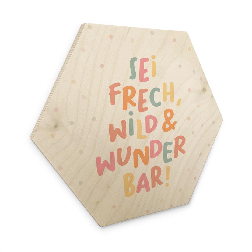 Holzbild Hexagon - Bestärkung 'Sei frech, wild & wunderbar'