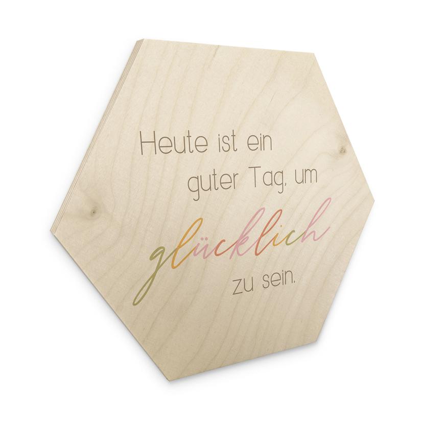 Hexagon-Holzbild Heute ist ein guter Tag um glücklich zu sein