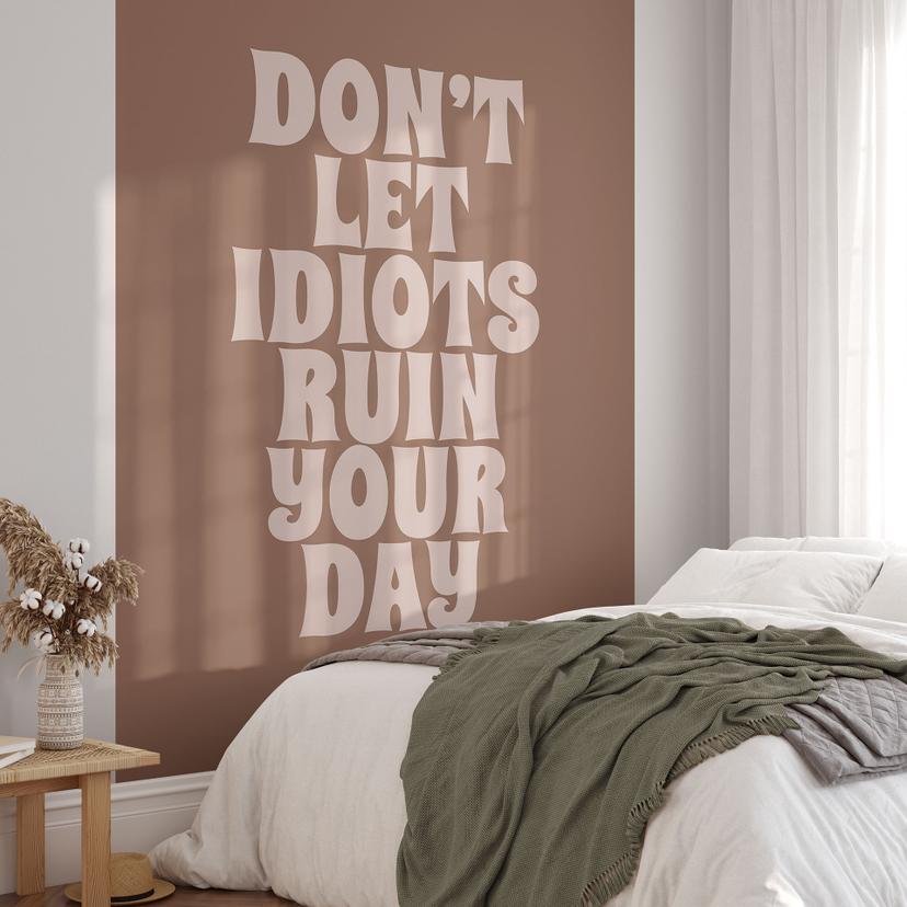 Fototapet Lad ikke idioter ødelægge din dag | Tapet med ordsprog - Prints by Ayleen