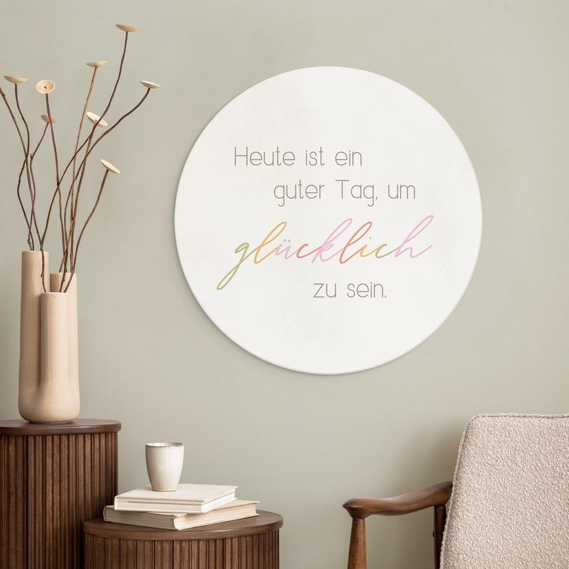 Wandbild Heute ist ein guter Tag um glücklich zu sein - Rund - Alu-Dibond