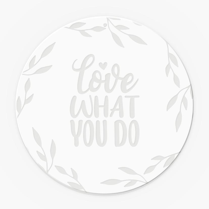 Quadro in vetro acrilico, immagine da appendere alla finestra Love what you do - rotondo