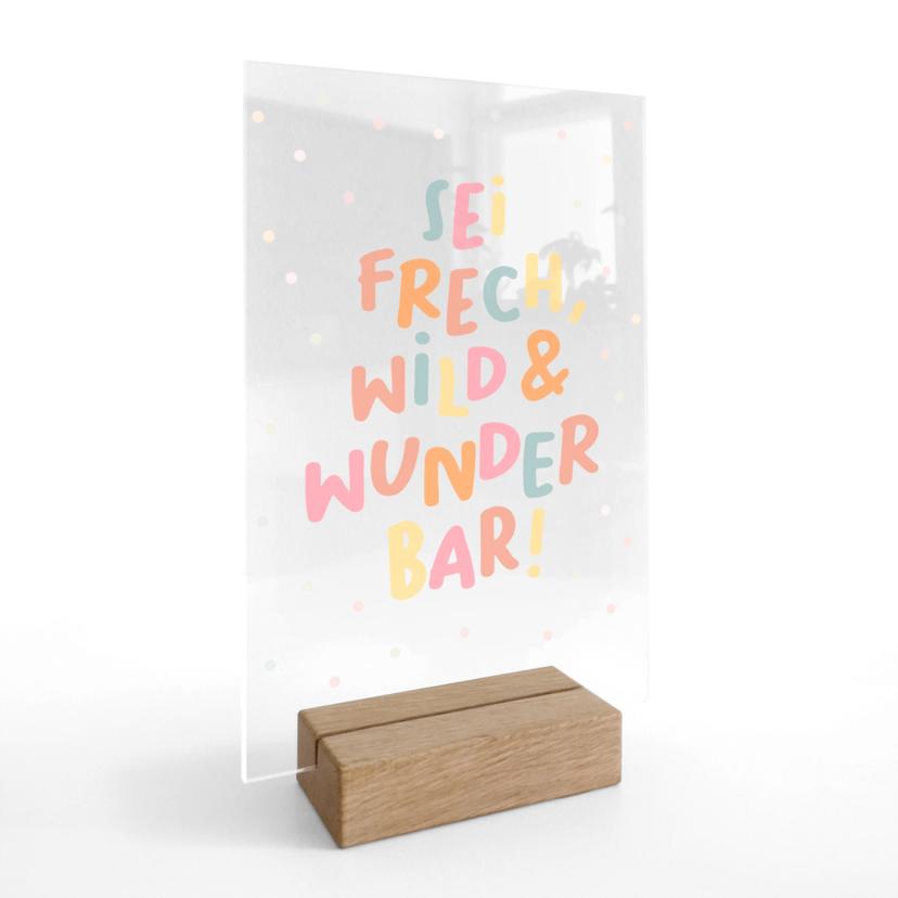 Tischaufsteller - positiver Spruch 'Sei frech, wild & wunderbar'