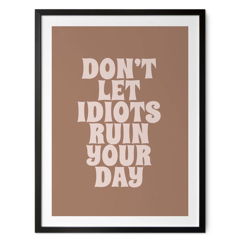 Poster Låt inte idioter förstöra din dag | Motivational slogan - Prints by Ayleen