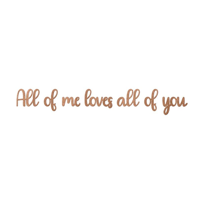 Holzdeko Mahagoni - 3D-Schriftzug All of me loves all of you