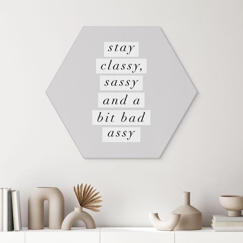 Stampe per pareti esagonali Stay Classy Sassy and a Bit Bad Assy - Wilson - alluminio dibond