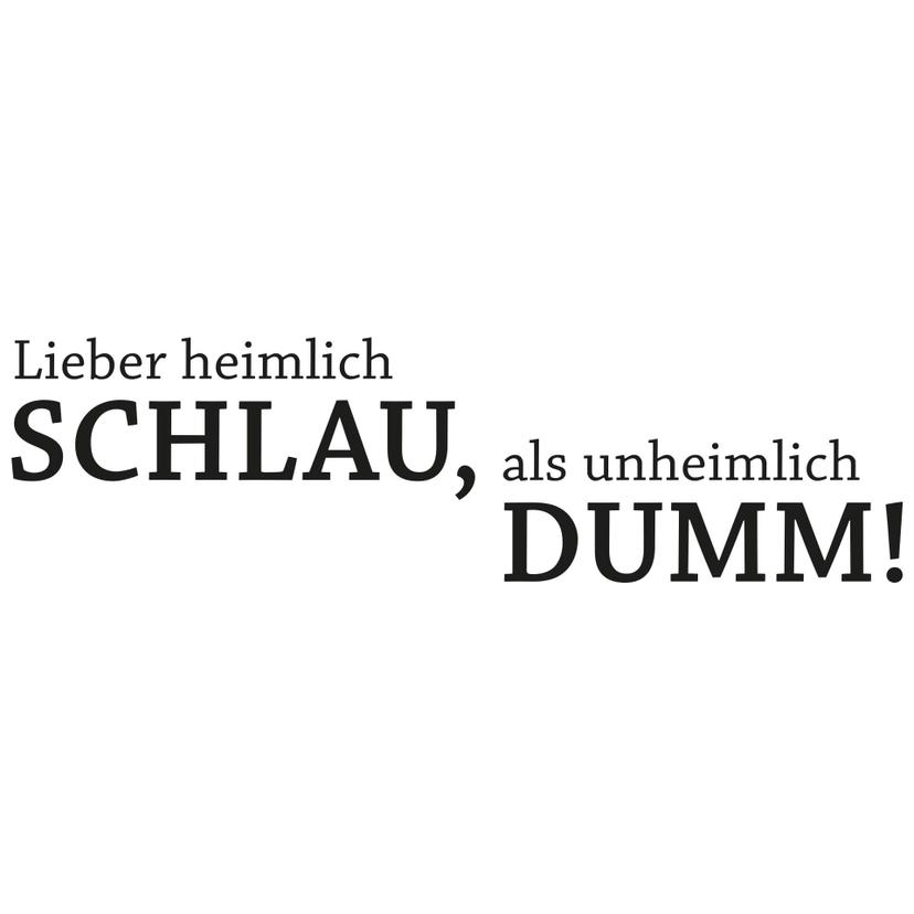 Wandtattoo Lieber heimlich schlau, als...