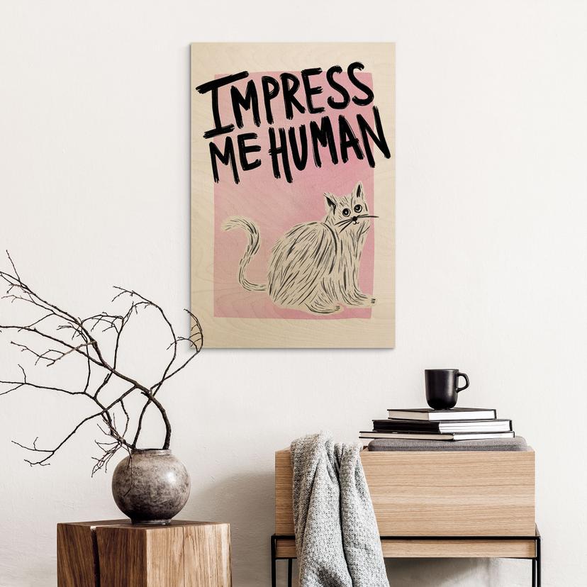 Cuadro de madera gato: Impress me Human - Bloom
