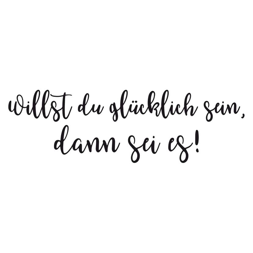 Wandtattoo Willst du glücklich sein, dann sei es!