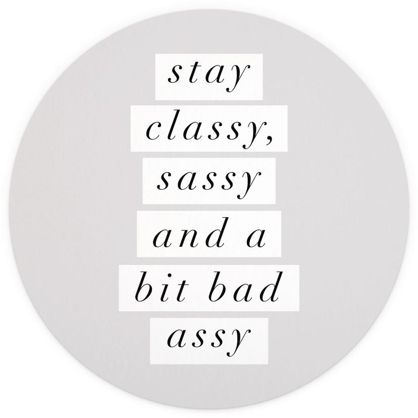 Stay Classy Sassy and a Bit Bad Assy | Fotomurale tipografico - Wilson - Rotondo - carta da parati i