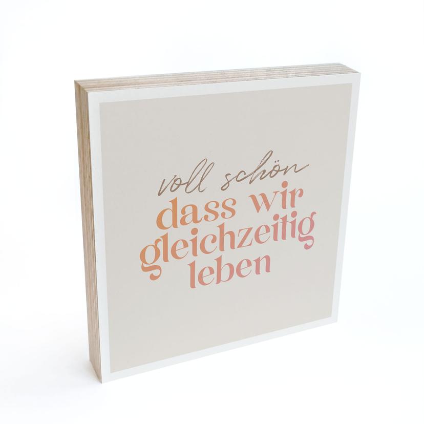 Billede af træ til at sætte op - Det er dejligt, at vi lever på samme tid - 15x15 cm