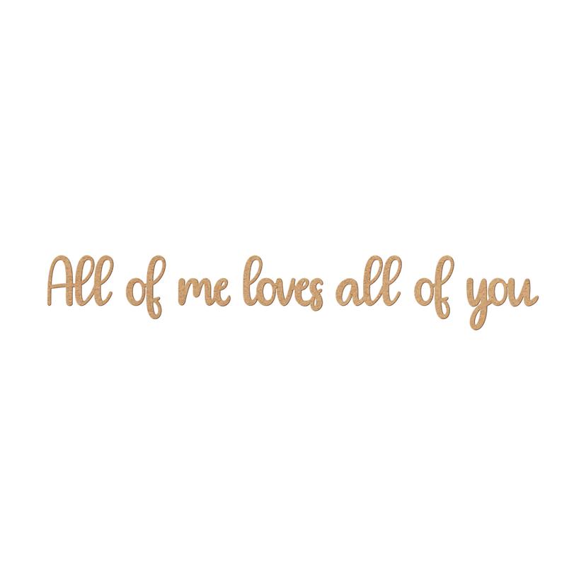 Väggdekorationer i trä 3D-bokstäver All of me loves all of you - MDF natur
