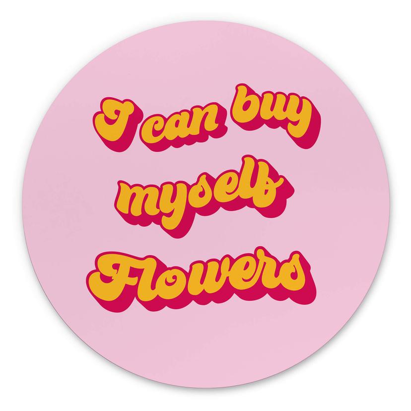 Vægcirkel I can buy myself flowers – print på aluminium (Alu-Dibond)