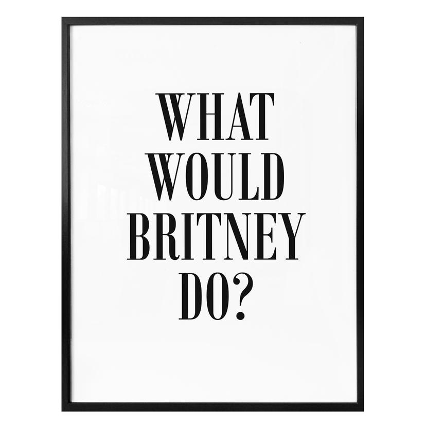 Poster - What would Britney do?