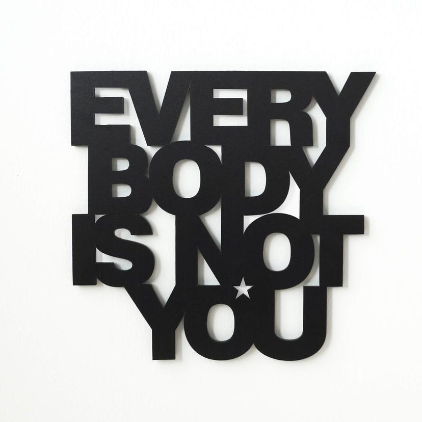 Lettere decorative - 3D - Everybody is not you
