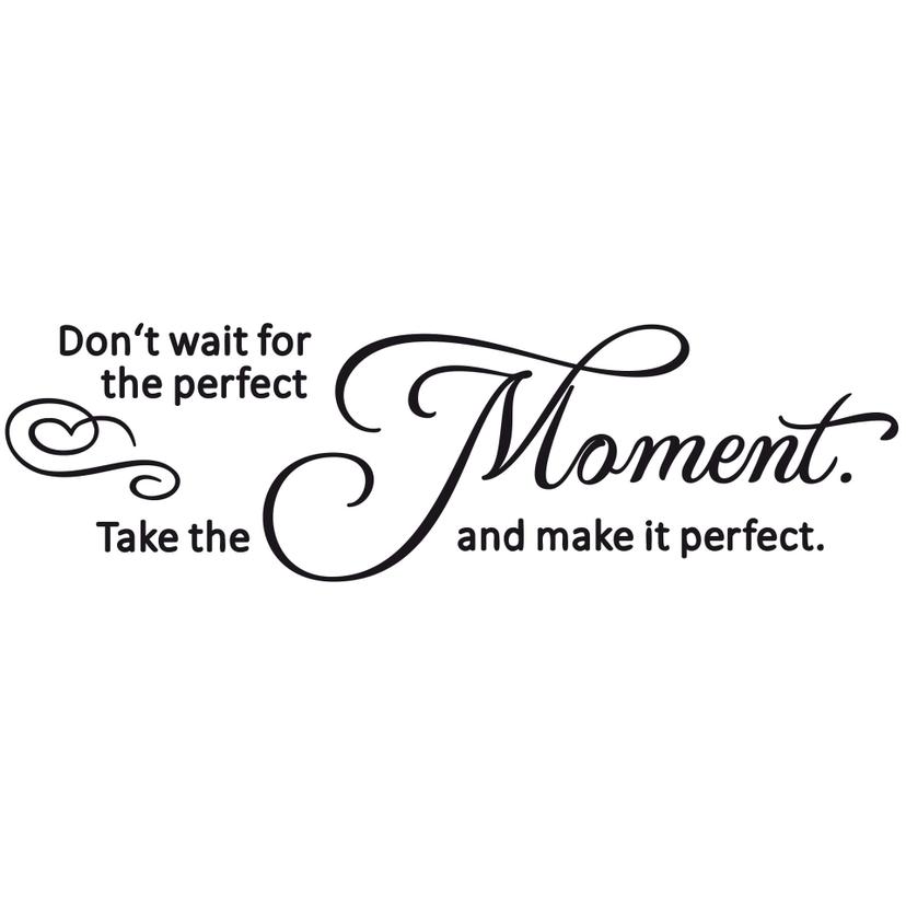 Sticker mural Don't wait for the perfect moment