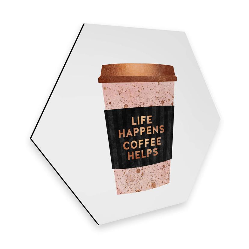 Hexagon Dibond Life happens Coffee helps