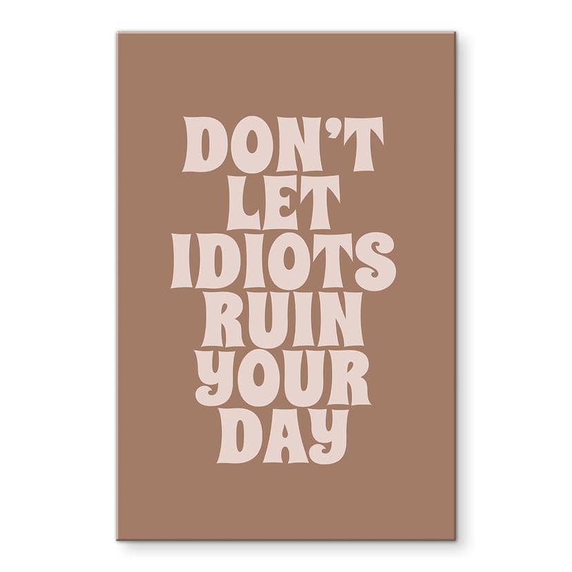 Akrylbillede Lad ikke idioter ødelægge din dag - Prints by Ayleen