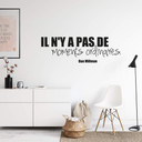 Sticker mural - Il n'y a pas de moments ordinaires