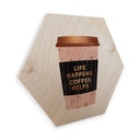 Hexagon Hout Fredriksson - Life happens Coffee helps