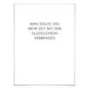 Poster Man sollte viel mehr Zeit mit dem Glücklichsein verbringen