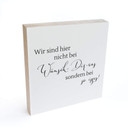 Holzbild zum Hinstellen - Wir sind hier nicht bei wünsch dir was, sondern bei so isses - 15x15 cm