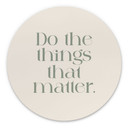 Billede Do The Things That Matter - Prints by Ayleen - rund – print på aluminium (Alu-Dibond)