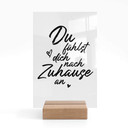 Tischaufsteller Du fühlst dich nach Zuhause an