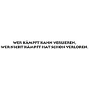 Wandtattoo Wer kämpft kann verlieren...