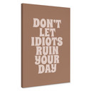 Obraz na płótnie Don't let idiots ruin your day - Prints by Ayleen