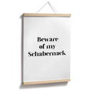 Spruch Poster Beware of my Schabernack