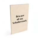 Holzbild Beware of my Schabernack
