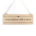 Houten Bordje - Every picture tells a story