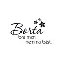 Wallsticker Borta bra men hemma bäst