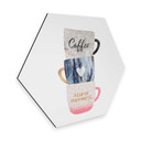 Hexagon Dibond Fredriksson - A Cup of Happiness