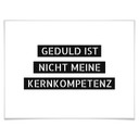 Poster Geduld ist nicht meine Kernkompetenz