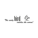 Wallsticker The early bird catches the worm!