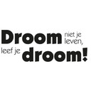 Muursticker Droom niet je leven, leef je droom!