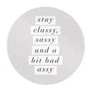 Plakat Stay Classy Sassy and a Bit Bad Assy - Wilson - Round