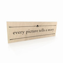 Houten Bordje - Every picture tells a story